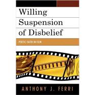Willing Suspension of Disbelief Poetic Faith in Film