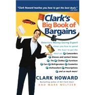 Clark's Big Book of Bargains Clark Howard Teaches You How to Get the Best Deals