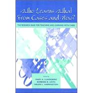 Who Learns What from Cases and How? : The Research Base for Teaching and Learning with Cases