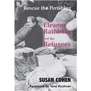 Rescue the Perishing Eleanor Rathbone and the Refugees