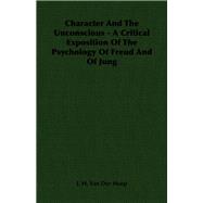 Character and the Unconscious: A Critical Exposition of the Psychology of Freud and of Jung