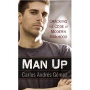 Man Up : Cracking the Code of Modern Manhood