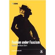 Fashion under Fascism Beyond the Black Shirt