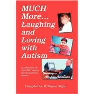 Much More Laughing And Loving With Autism: A Collection Of Real Life, Warm And Humorous Stories