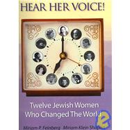 Hear Her Voice: Twelve Jewish Women Who Changed the World