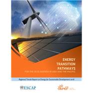 Energy Transition Pathways for the 2030 Agenda in Asia and the Pacific Regional Trends Report on Energy for Sustainable Development 2018
