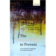 The Responsibility to Prevent Overcoming the Challenges of Atrocity Prevention
