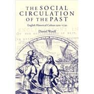 The Social Circulation of the Past English Historical Culture 1500-1730