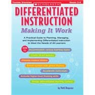 Differentiated Instruction: Making It Work A Practical Guide to Planning, Managing, and Implementing Differentiated Instruction to Meet the Needs of All Learners