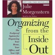 Organizing From The Inside Out The Foolproof System For Organizing Your Home Your Office And Your Life