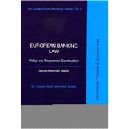 European Banking Law Policy and Programme Construction (Sir Joseph Gold Memorial Series Volume Six)
