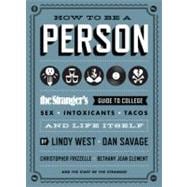 How to Be a Person The Stranger's Guide to College, Sex, Intoxicants, Tacos, and Life Itself