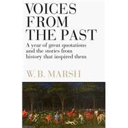 Voices From the Past A year of great quotations – and the stories from history that inspired them