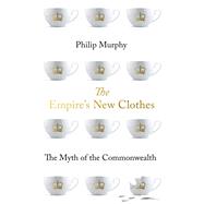The Empire's New Clothes The Myth of the Commonwealth