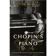 Chopin's Piano In Search of the Instrument that Transformed Music