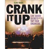 Crank It Up Live Sound Secrets of the Top Tour Engineers