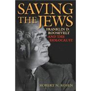 Saving the Jews : Franklin D. Roosevelt and the Holocaust
