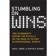 Stumbling on Wins : Two Economists Expose the Pitfalls on the Road to Victory in Professional Sports