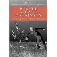 People As Care Catalysts : From Being Patient to Becoming Healthy