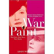 War Paint Madame Helena Rubinstein and Miss Elizabeth Arden: Their Lives, Their Times, Their Rivalry