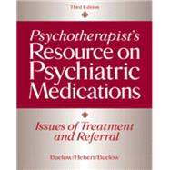Psychotherapist's Resource on Psychiatric Medications: Issues of Treatment And Referral