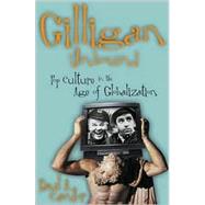 Gilligan Unbound: Pop Culture in the Age of Globalization