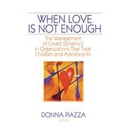 When Love Is Not Enough: The Management of Covert Dynamics in Organizations That Treat Children and Adolescents