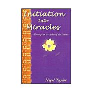 Initiation into Miracles : Footsteps in the Ashes of the Divine