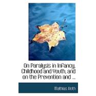On Paralysis in Infancy, Childhood and Youth, and on the Prevention and Treatment of Paralytic Deformaties