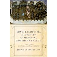 Song, Landscape, and Identity in Medieval Northern France Toward an Environmental History