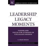 Leadership Legacy Moments Visions and Values for Stewards of Collegiate Mission