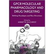GPCR Molecular Pharmacology and Drug Targeting Shifting Paradigms and New Directions