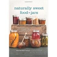 Naturally Sweet Food in Jars 100 Preserves Made with Coconut, Maple, Honey, and More