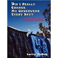 Did I Really Change My Underwear Every Day?: One Geezer's Handbook for (Temporary) Survival