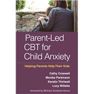 Parent-Led CBT for Child Anxiety Helping Parents Help Their Kids