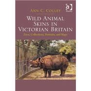 Wild Animal Skins in Victorian Britain: Zoos, Collections, Portraits, and Maps