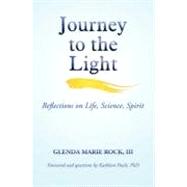 Journey to the Light : Reflections on Life, Science, Spirit