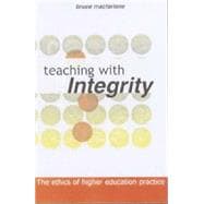 Teaching with Integrity : The Ethics of Higher Education Practice