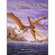 Pteranodon The Life Story of a Pterosaur