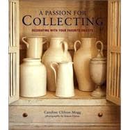 Passion for Collecting : Decorating with Your Favorite Objects