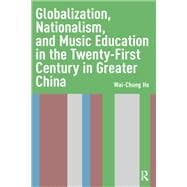 Globalization, Nationalism, and Music Education in the Twenty-First Century in Greater China