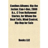 Canibus Albums; Rip the Jacker, Can-I-Bus, 2000 B C , C True Hollywood Stories, for Whom the Beat Tolls, Mind Control, Hip-Hop for Sale