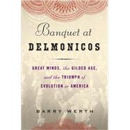 Banquet at Delmonico's : Great Minds, the Gilded Age, and the Triumph of Evolution in America