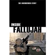 Inside Fallujah : The Unembedded Story