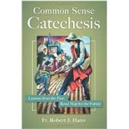 Common Sense Catechesis: Lessons from the Past, Road Map for the Future