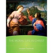 Spirit of Truth High School Course 6: The Moral Life in Christ