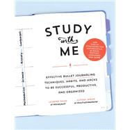 Study with Me Effective Bullet Journaling Techniques, Habits, and Hacks To Be Successful, Productive, and Organized - With Special Strategies for Mathematics, Science, History, Languages, and More