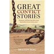 Great Convict Stories Dramatic and Moving Tales From Australia's Brutal Early Years