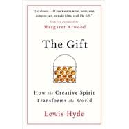 The Gift How the Creative Spirit Transforms the World