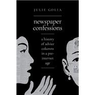 Newspaper Confessions A History of Advice Columns in a Pre-Internet Age,9780197527788
